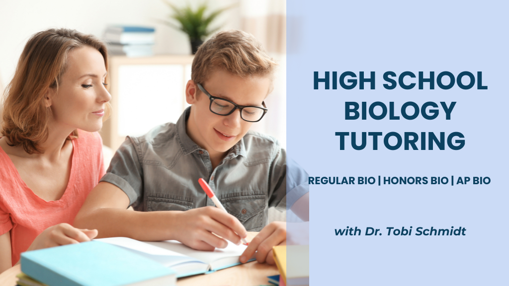 High School Biology Tutoring Dr. Tobi Schmidt
