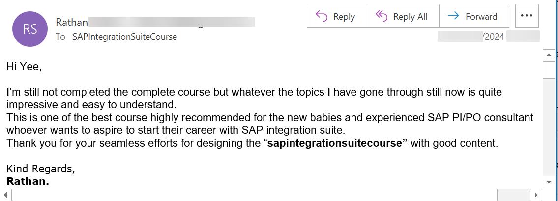 Hi Yee,   I’m still not completed the complete course but whatever the topics I have gone through still now is quite impressive and easy to understand. This is one of the best course highly recommended for the new babies and experienced SAP PI/PO consultant whoever wants to aspire to start their career with SAP integration suite. Thank you for your seamless efforts for designing the “sapintegrationsuitecourse” with good content.   Kind Regards, Rathan.