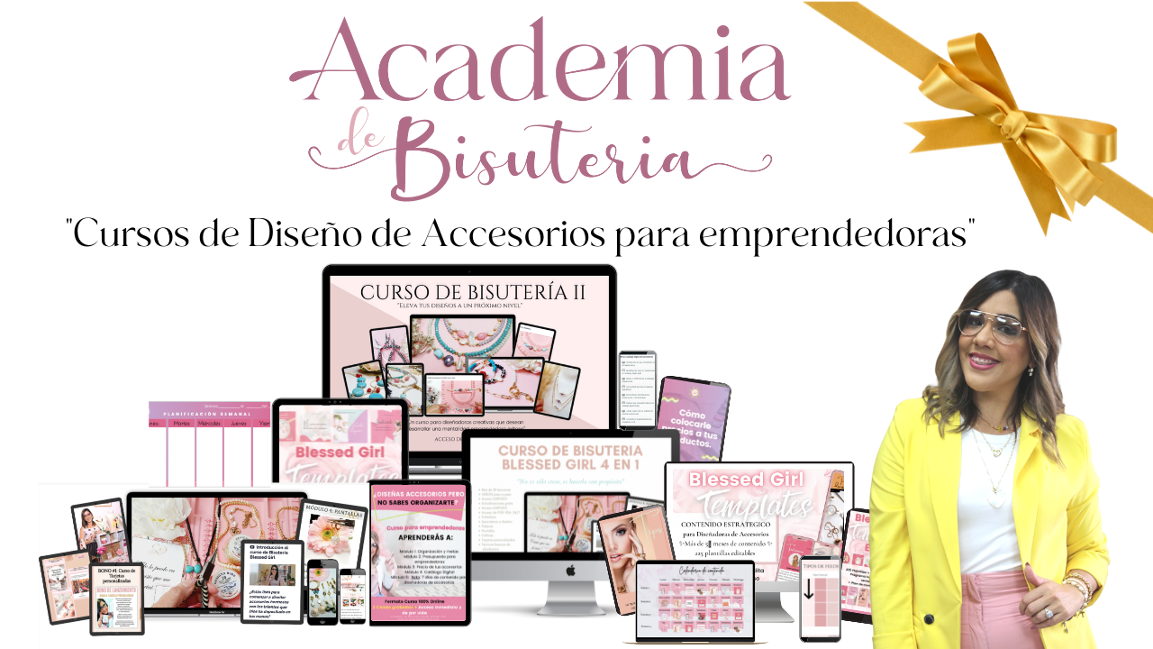 Academia de Bisuteria Blessed Girl Academy- Curso / Programa Completo de Todos los Cursos de Diseño de Accesorios en Bisuteria.  Academia de Bisuteria Online Blessed Girl Academy.  Cursos de collares, pulseras, pantallas, organizacion y precios.  Todo lo que necesitas para hacer del diseño de accesorios tu nuevo emprendimiento y negocio