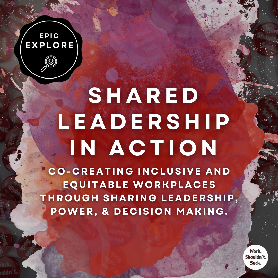 Co-creating inclusive and equitable workplaces through sharing leadership, power, and decision making.