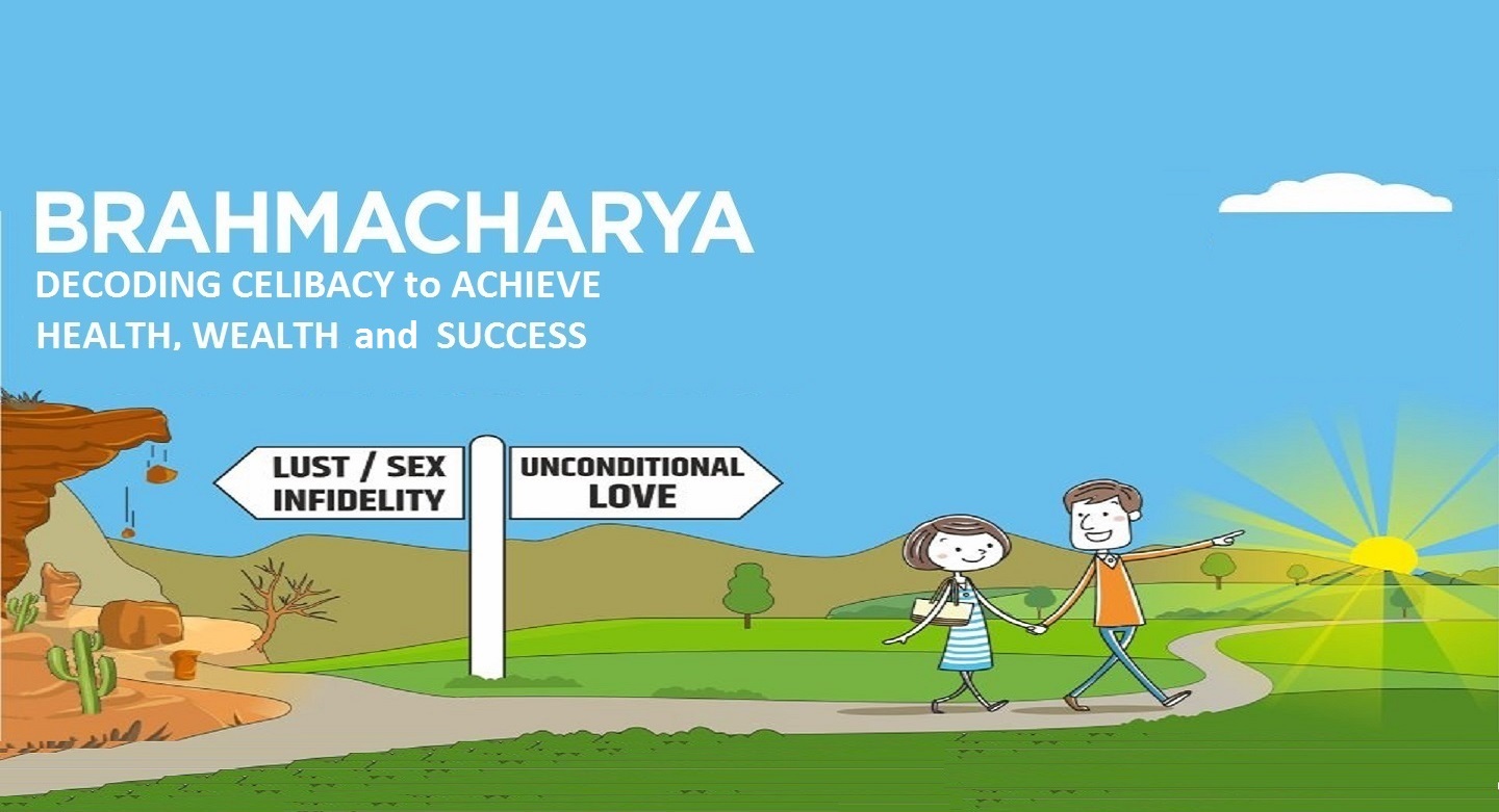 BRAHMACHARYA: DECODING CELIBACY to ACHIEVE HEALTH, WEALTH and SUCCESS