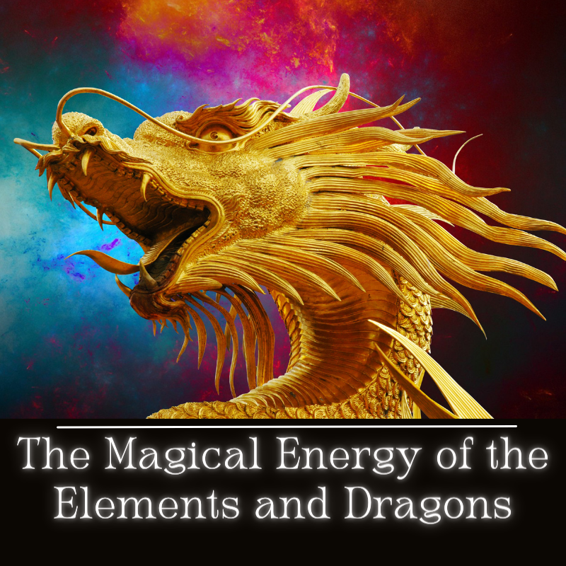 The Magical Energy of the Elements and Dragons