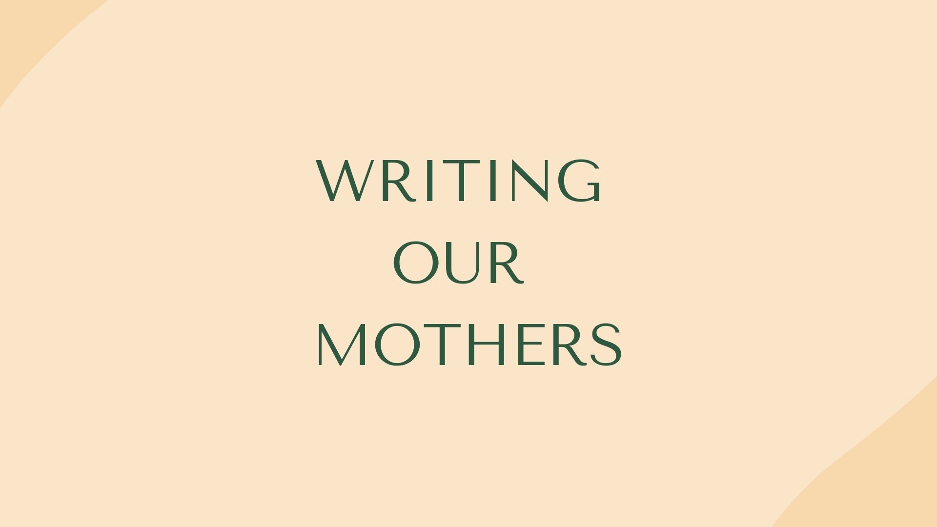 Writing Our Mothers