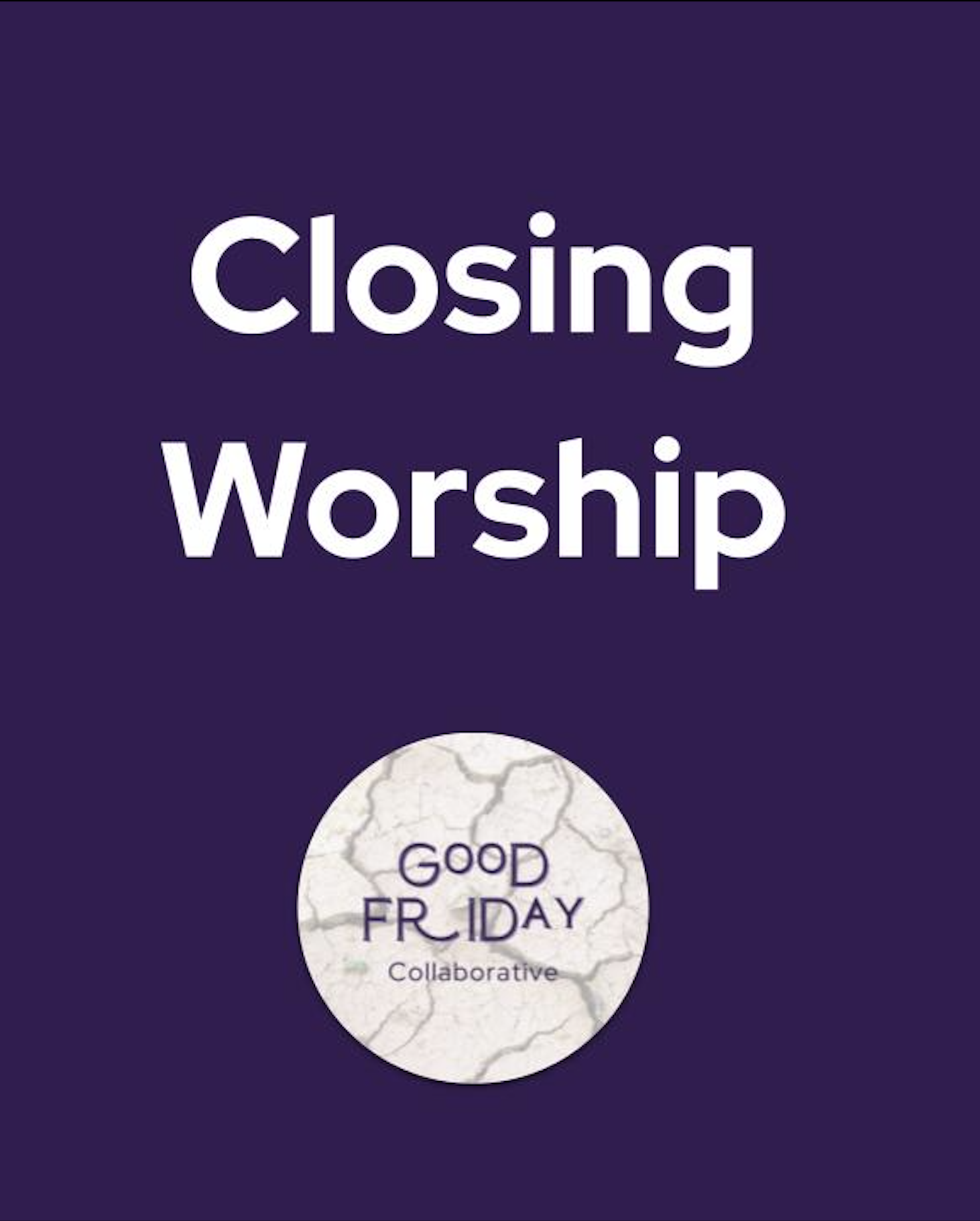 The words Closing Worship with Good Friday Collaborative Logo