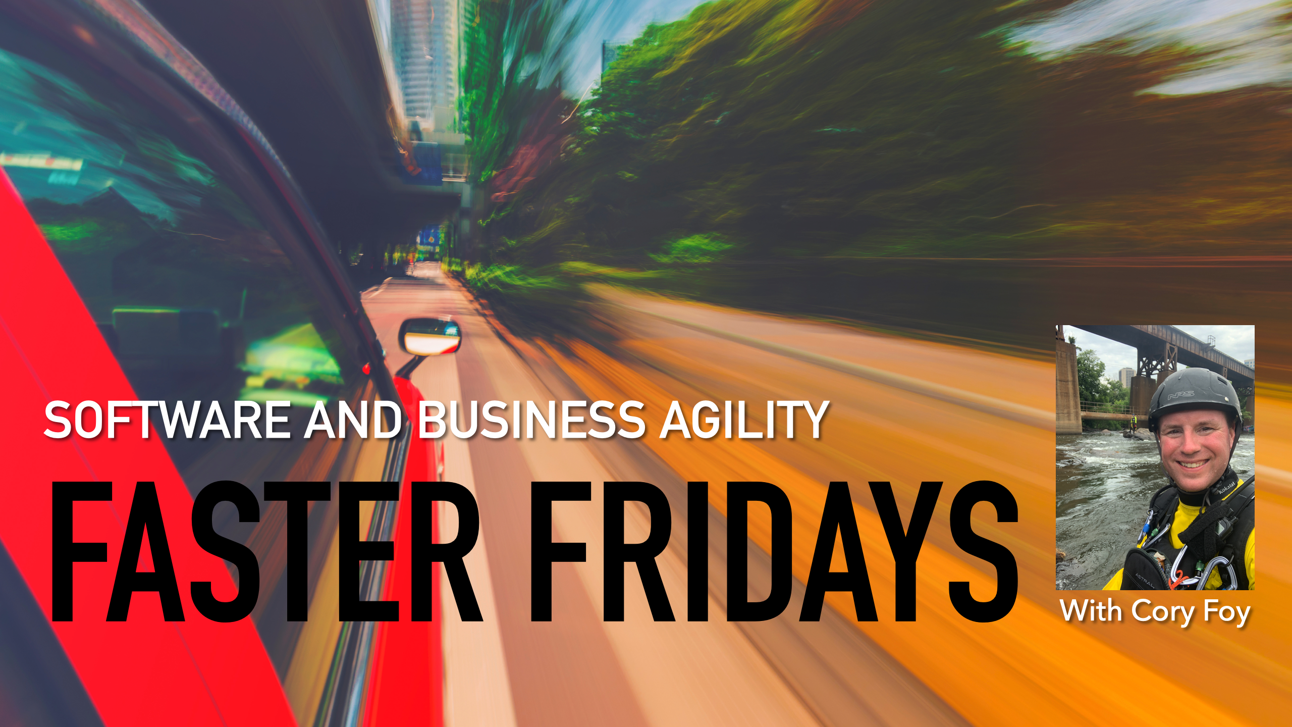 Faster Fridays - Agile Methods and Business Agility (With Cory Foy)
