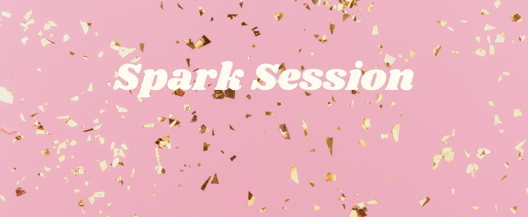 Pink background with gold confetti and words "Spark Session" overlaying