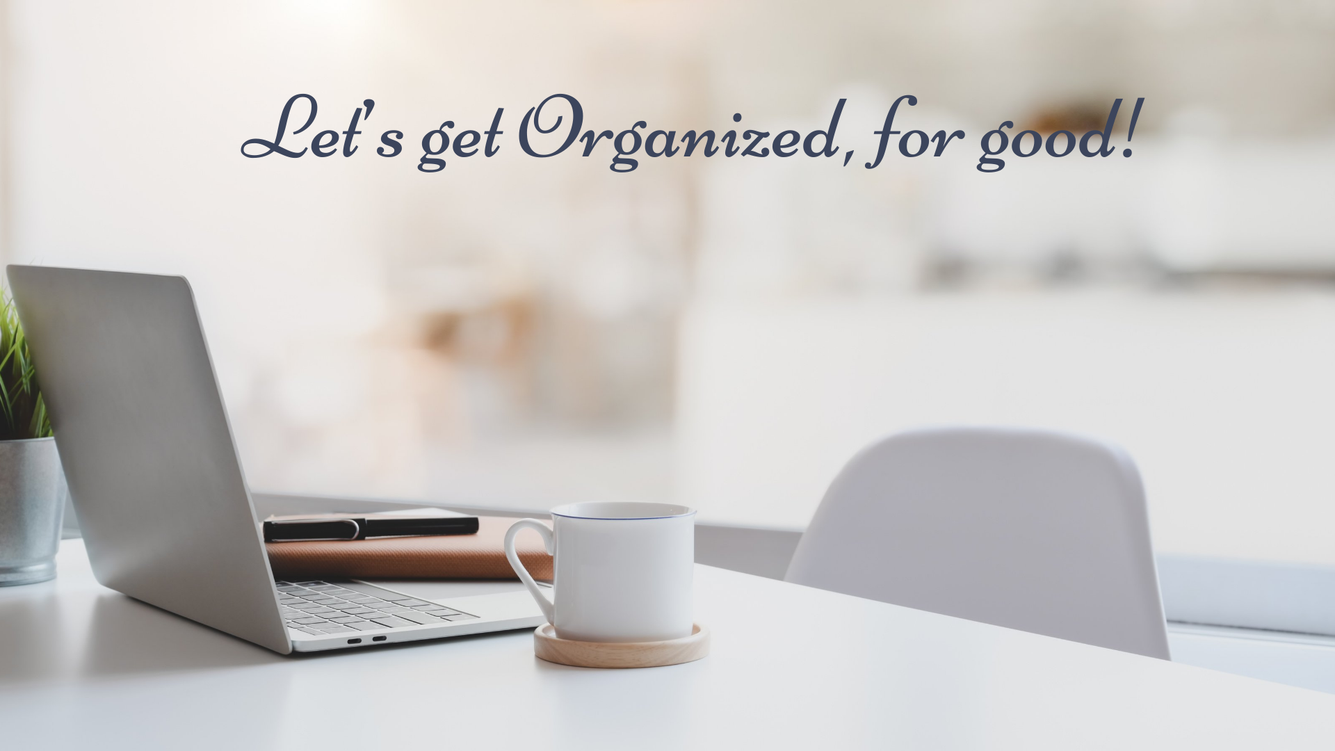 Let’s get organized, for good!