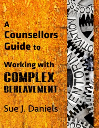 Working with Complex Bereavement by Sue J. Daniels