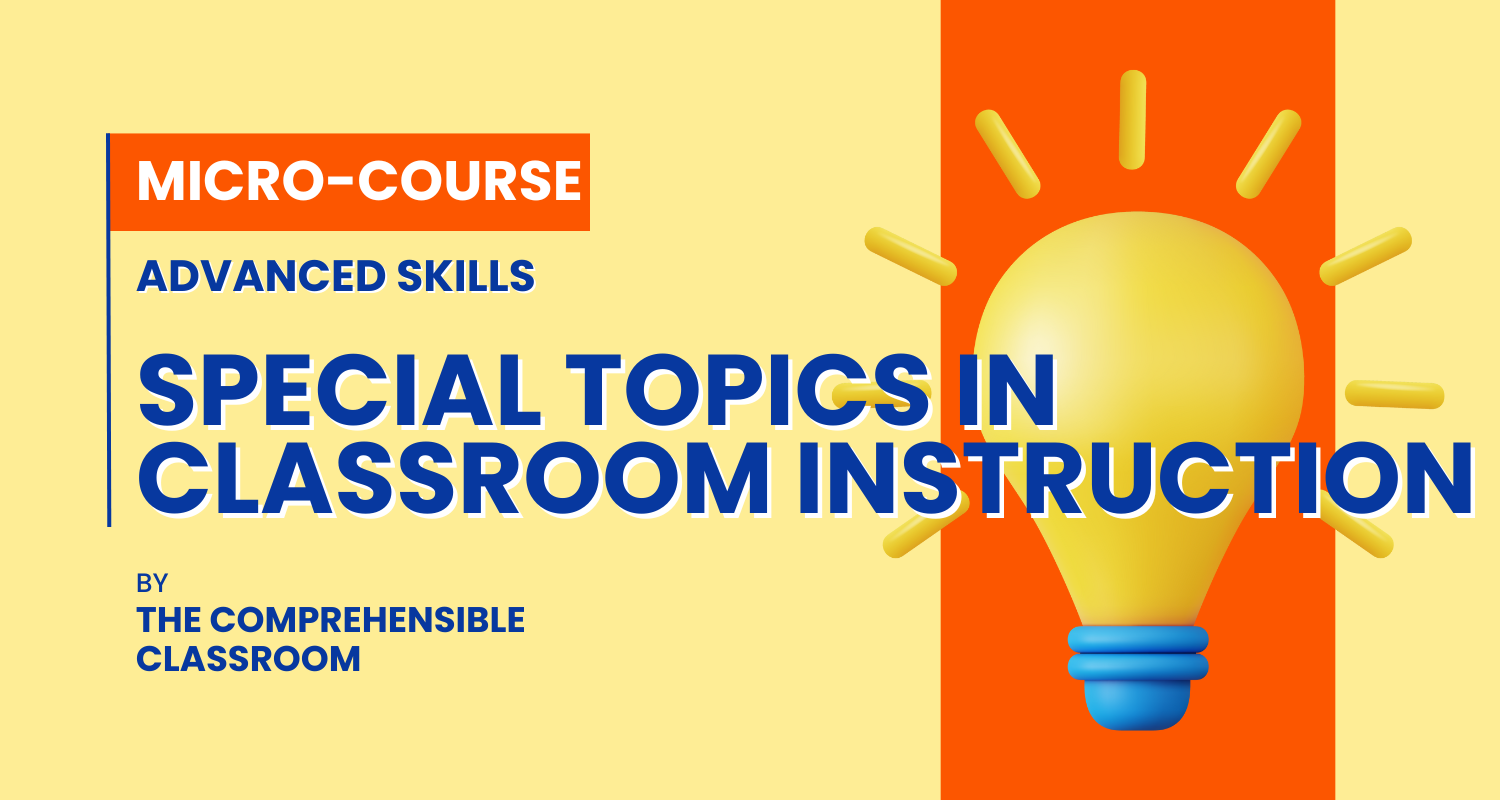 Micro-Course: Special Topics in Classroom Instruction (Advanced Skills Module 4A) 