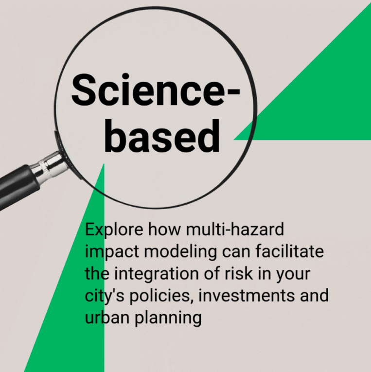 Science-based: Explore how multi-hazard impacto modeling can facilitate the integration of risk in your city's policies, investments and planning