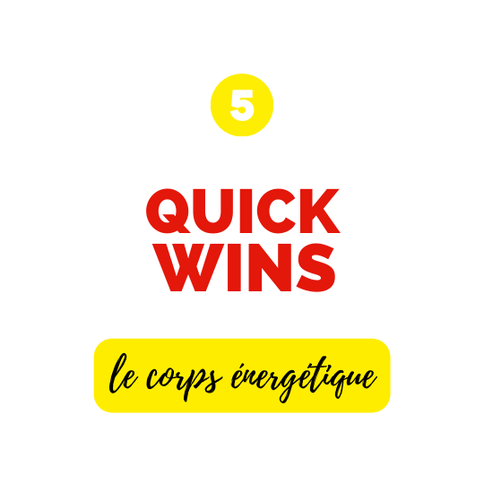 Quickwins, le corps énergétique