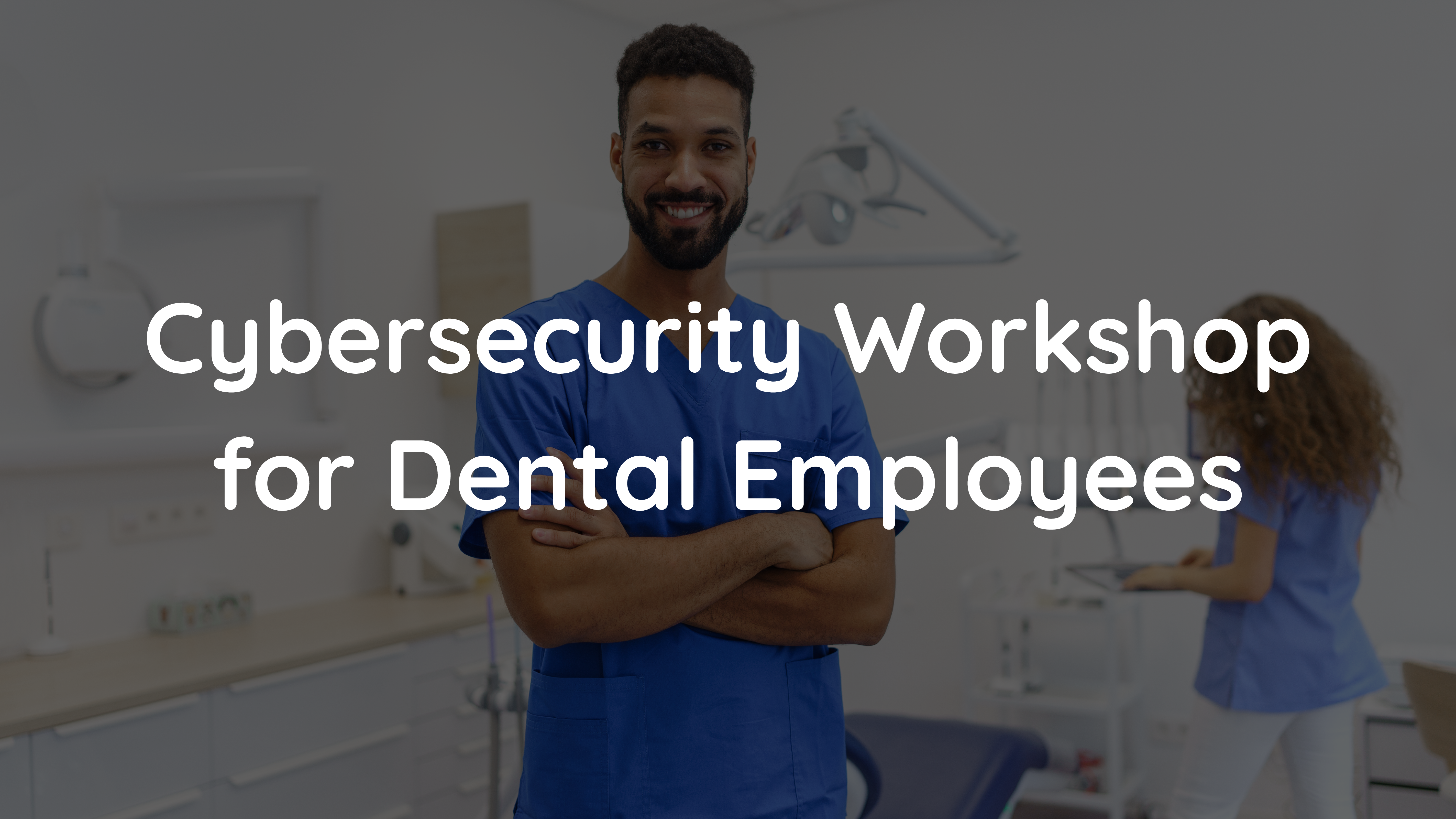 Cybersecurity Workshop for Dental Employees
