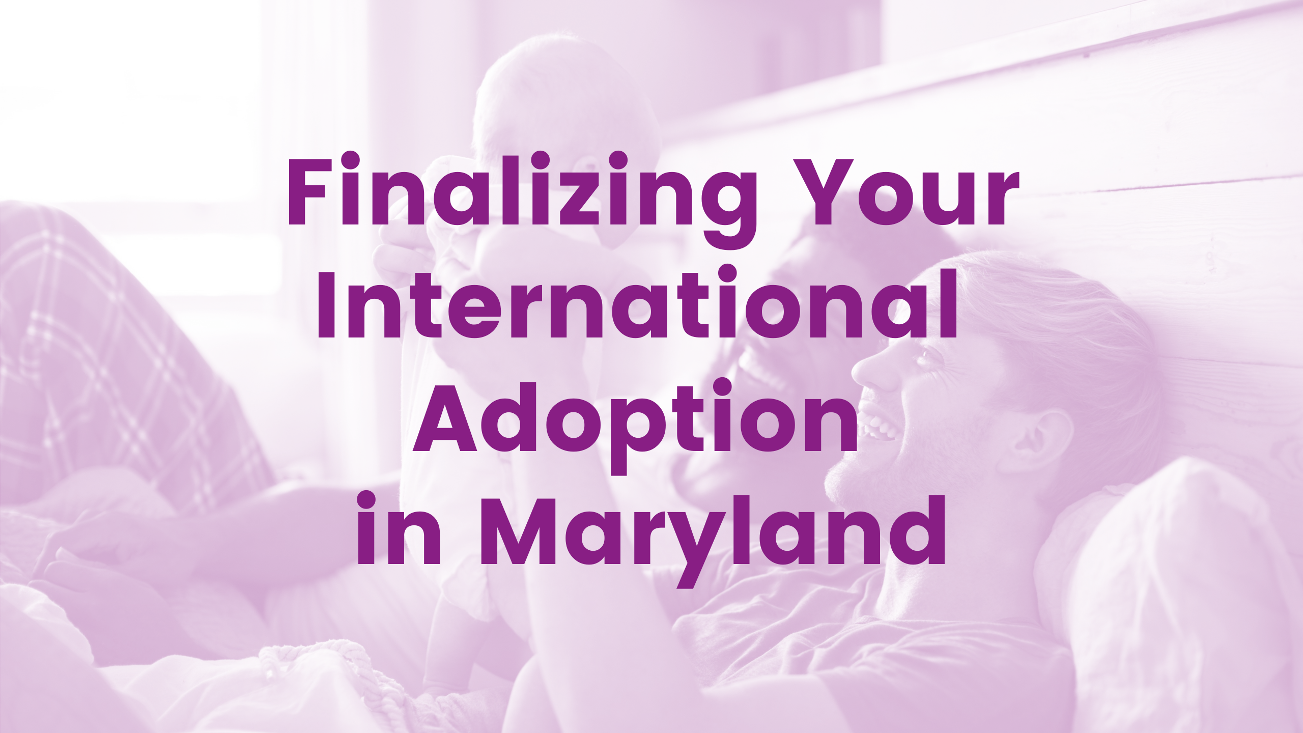 Finalizing Your International Adoption in Maryland Webinar