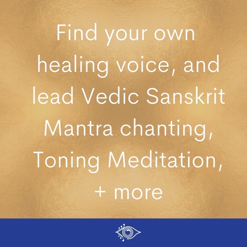 Find your own healing voice and lead Sanskrit mantra chanting, toning meditation, and other transformative practices with Sound Wisdom training.