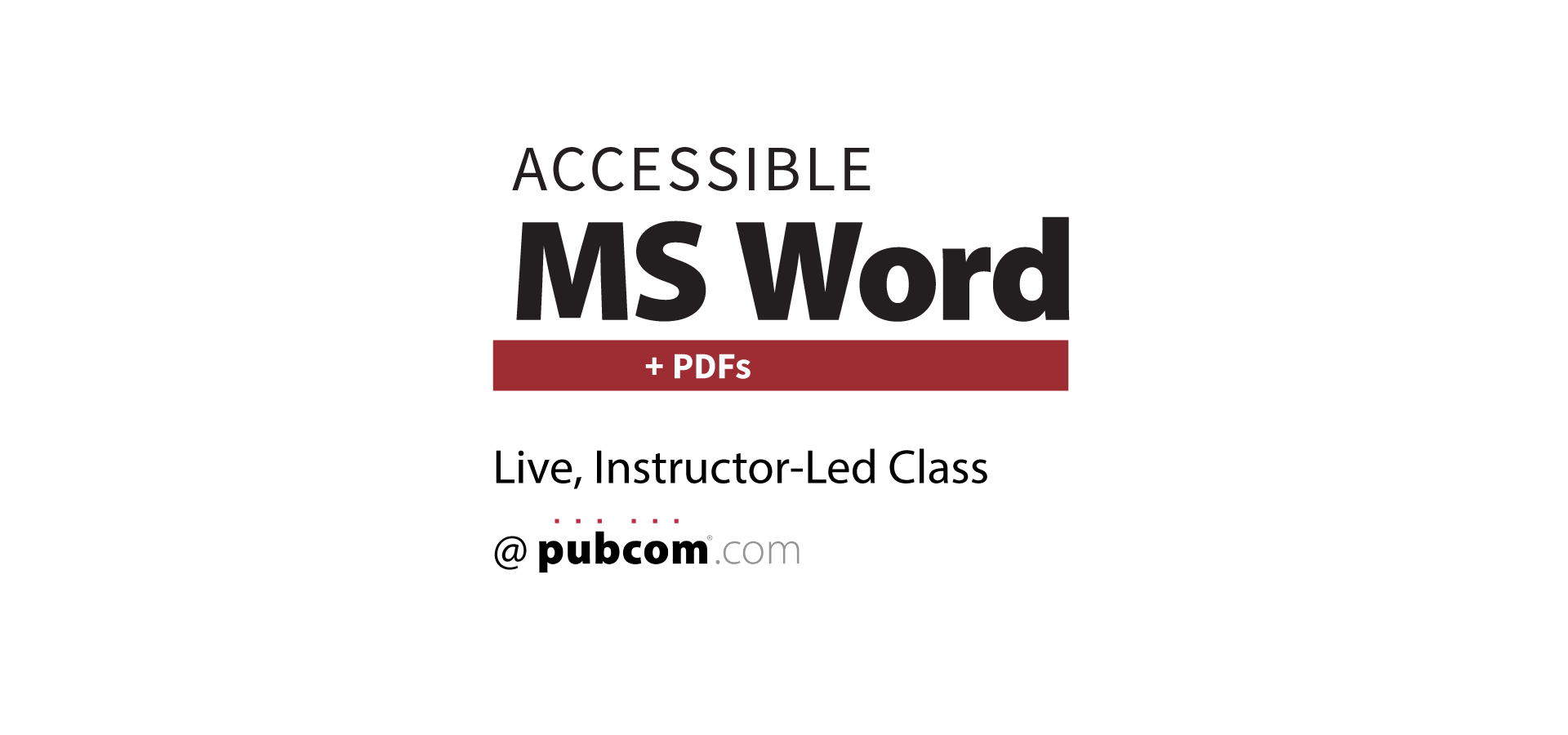 Accessible MS Word + PDFs. Live, instructor-led class.