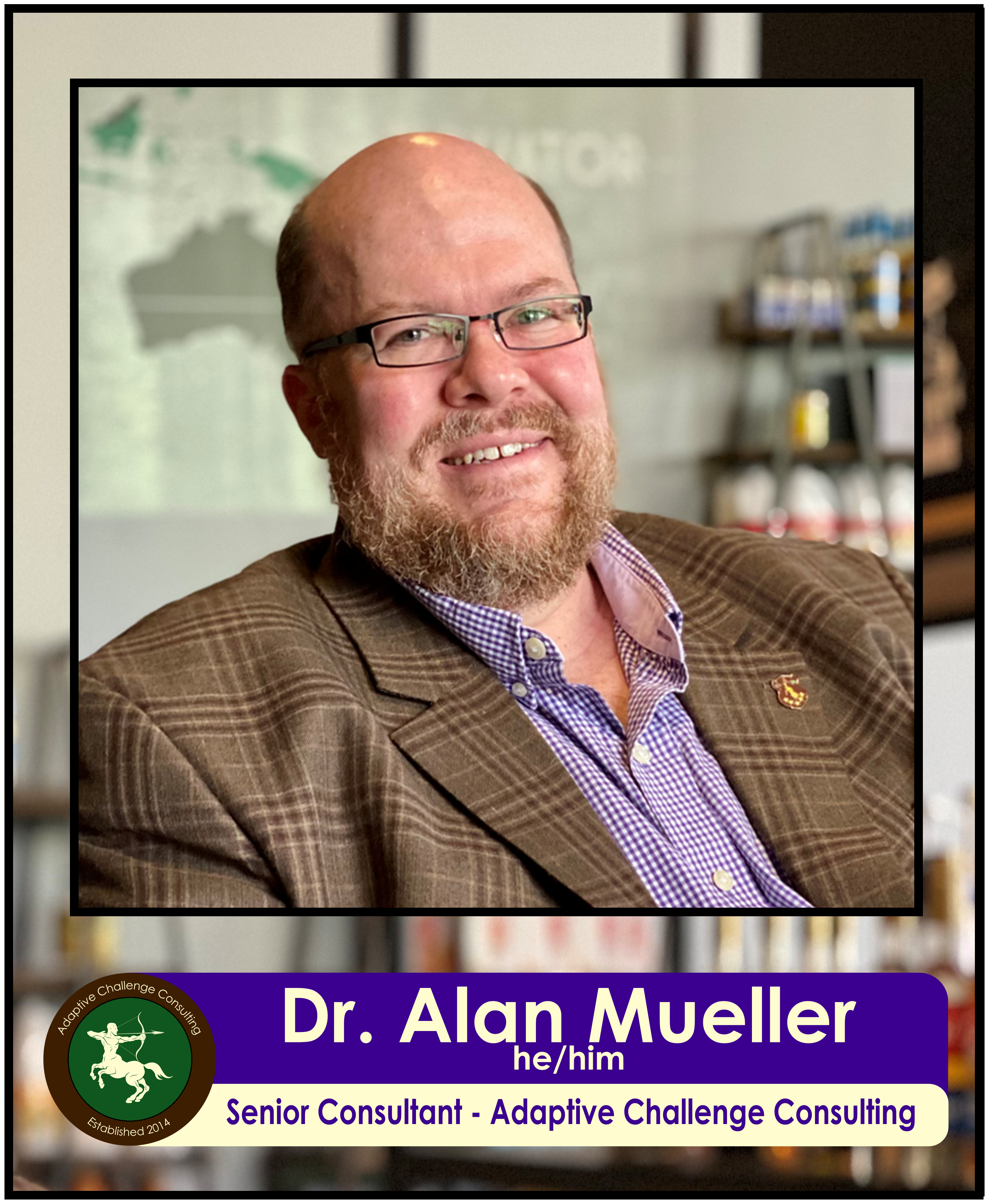 Dr. Alan Mueller (he/him) Senior Consultant - Adaptive Challenge Consulting