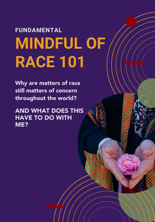 Fundamental: Mindful of Race 101, Why are matters of race still matters of concern throughout the world? And what does this have to do with me?