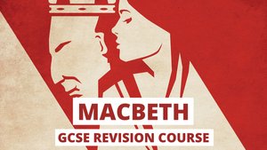 Ultimate “Macbeth” GCSE Revision Course!