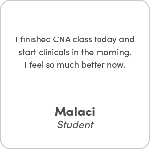 Malaci's testimonial - I finished CNA class today and start clinicals in the morning. I feel so much better now.