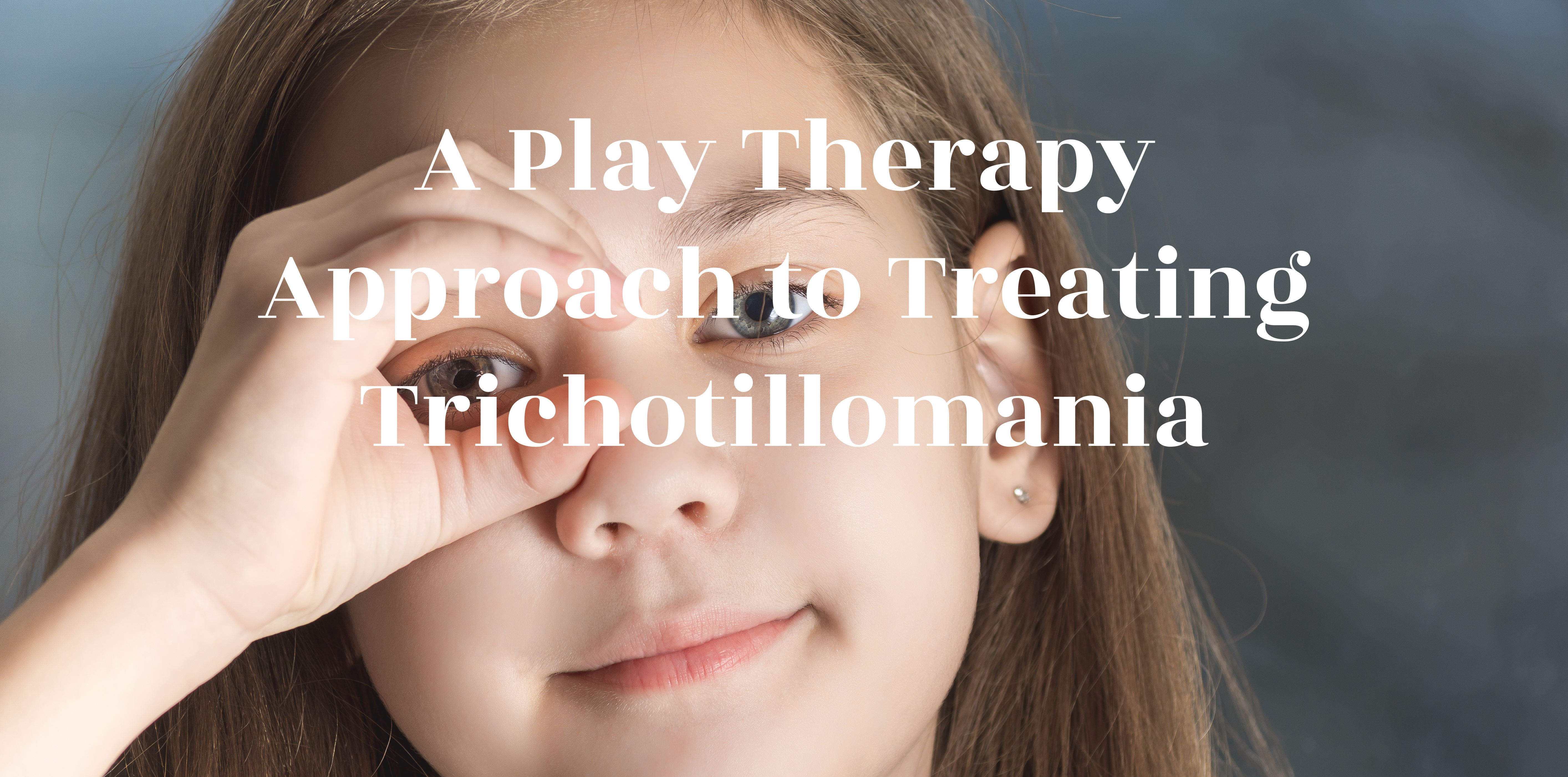 Treating Trichotillomania with Play Therapy