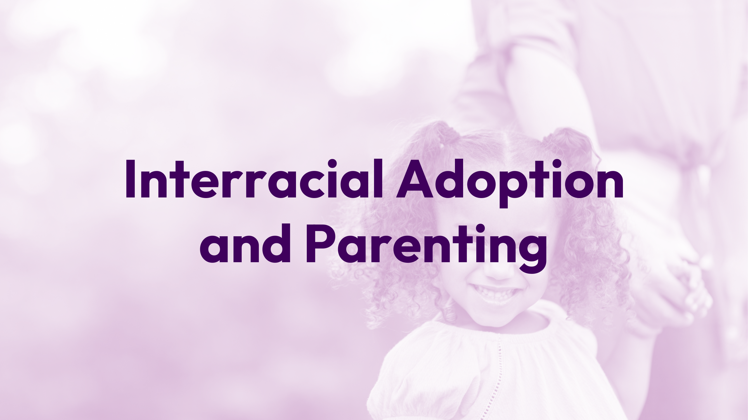 Interracial Adoption and Parenting Webinar