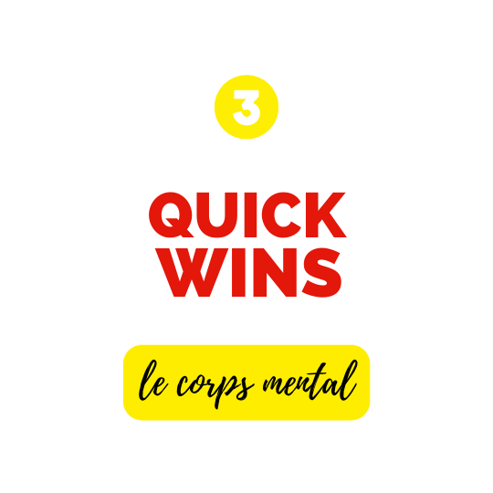 Quickwins, le corps mental