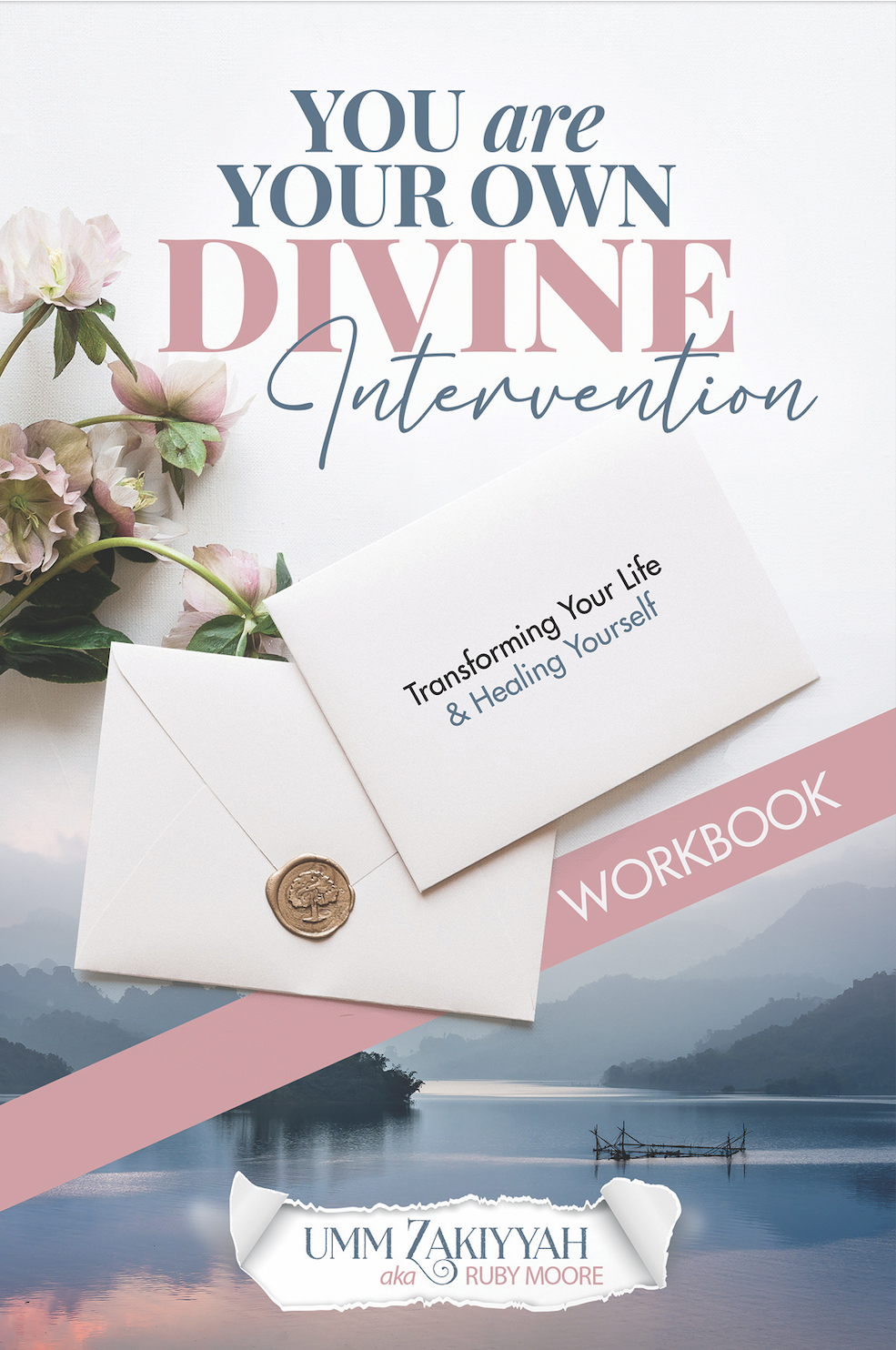 Front Cover of You Are Your Own Divine Intervention: Transforming Your Life and Healing Yourself (workbook) by Umm Zakiyyah aka Ruby Moore